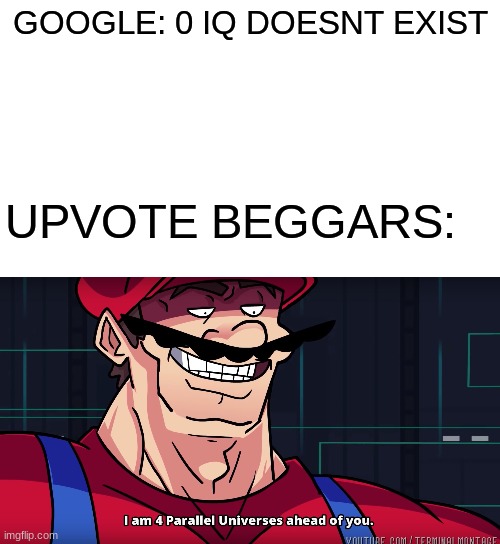 sToP bEgGiNg | GOOGLE: 0 IQ DOESNT EXIST; UPVOTE BEGGARS: | image tagged in another_guy,this is a tag,stop reading the tags | made w/ Imgflip meme maker