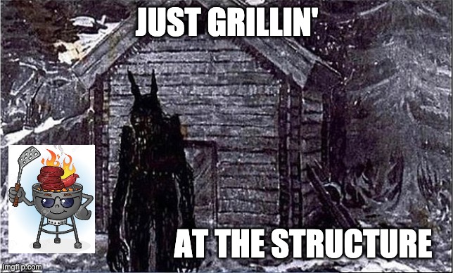 Grillin_TheStructure | JUST GRILLIN'; AT THE STRUCTURE | image tagged in grill,grilling,the structure,architecture,landscapes,politics | made w/ Imgflip meme maker