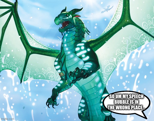 oops sorry turtle | SO UM MY SPEECH BUBBLE IS IN THE WRONG PLACE... | image tagged in dragon from wings of fire | made w/ Imgflip meme maker