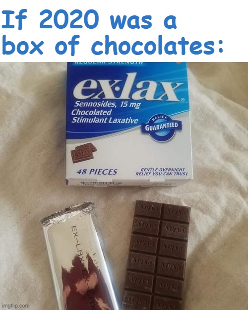 When You Just Want to Pass 2020... |  If 2020 was a box of chocolates: | image tagged in 2020 sucks,memes,chocolate,laxative | made w/ Imgflip meme maker