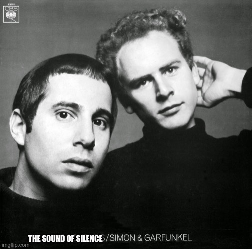 simon and garfunkel | THE SOUND OF SILENCE | image tagged in simon and garfunkel | made w/ Imgflip meme maker