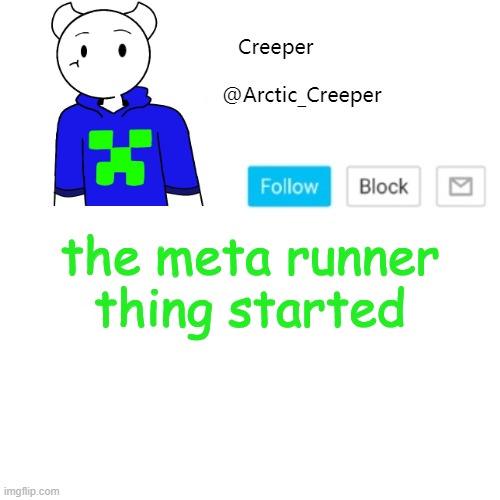 the meta runner thing started | image tagged in creeper's announcement template | made w/ Imgflip meme maker