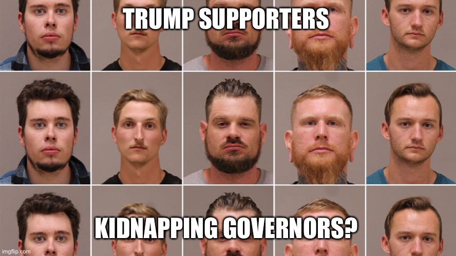 TRUMP SUPPORTERS KIDNAPPING GOVERNORS? | made w/ Imgflip meme maker