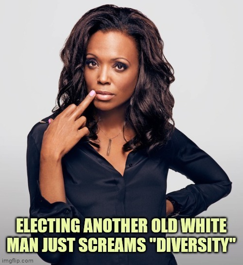 Seriously , Democrats ? | image tagged in i was told there would be,diversity,old man,not again,they're the same picture | made w/ Imgflip meme maker