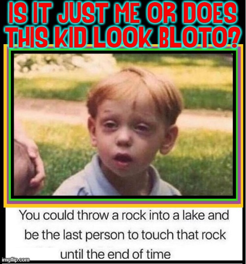 Baking Laced Brownies Should be Illegal in Oregon | IS IT JUST ME OR DOES
THIS KID LOOK BLOTO? | image tagged in vince vance,memes,getting high,kid,stoned,thoughts | made w/ Imgflip meme maker