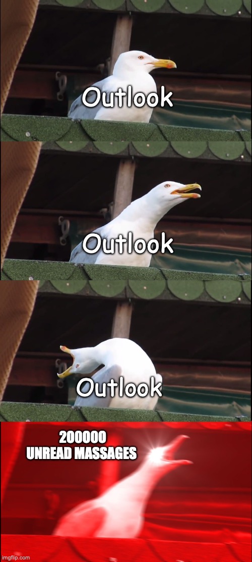 Outlook | Outlook; Outlook; Outlook; 2O0O0O UNREAD MASSAGES | image tagged in memes,inhaling seagull | made w/ Imgflip meme maker