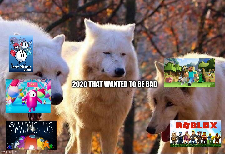 Laughing wolf | 2020 THAT WANTED TO BE BAD | image tagged in laughing wolf,2020,covid-19,coronavirus | made w/ Imgflip meme maker