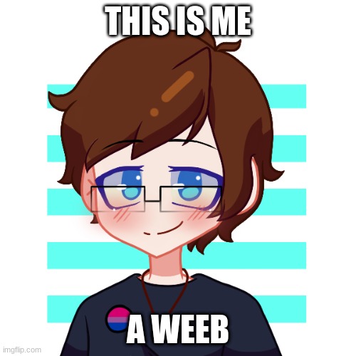 mrjvfugjdgfhgytgh | THIS IS ME; A WEEB | image tagged in mrjvfugjdgfhgytgh | made w/ Imgflip meme maker