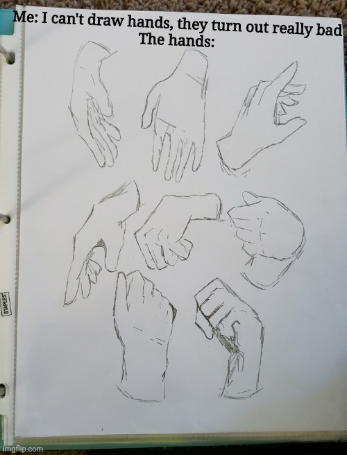Anyone else? ? | Me: I can't draw hands, they turn out really bad
The hands: | made w/ Imgflip meme maker