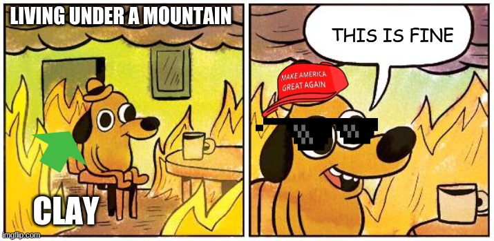 Wings of Fire logic | LIVING UNDER A MOUNTAIN; THIS IS FINE; CLAY | image tagged in wings of fire | made w/ Imgflip meme maker