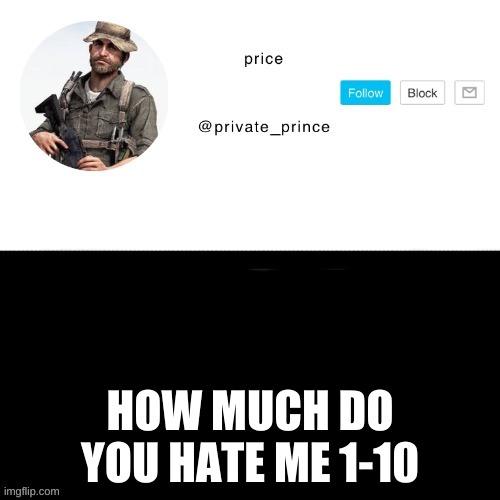 im ready | HOW MUCH DO YOU HATE ME 1-10 | image tagged in price s announcement template | made w/ Imgflip meme maker