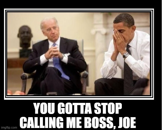 Yes, I wanted a third term, but... | YOU GOTTA STOP CALLING ME BOSS, JOE | image tagged in vince vance,president elect,joe biden,barack obama,memes,creepy uncle joe | made w/ Imgflip meme maker
