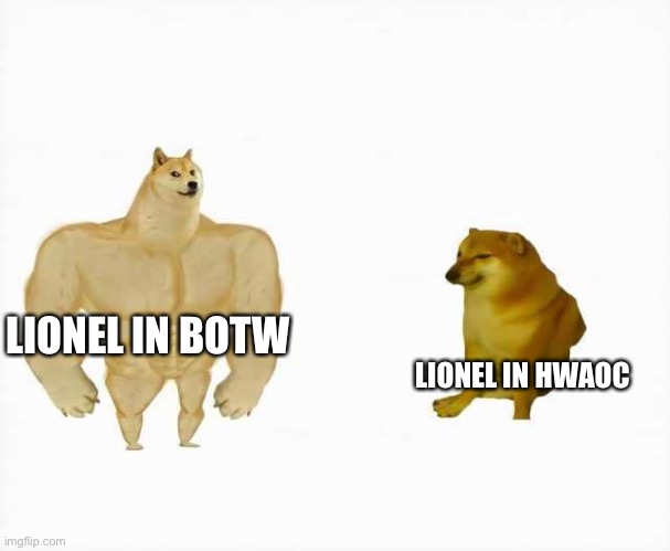 Weaker | LIONEL IN BOTW; LIONEL IN HWAOC | image tagged in strong dog vs weak dog | made w/ Imgflip meme maker