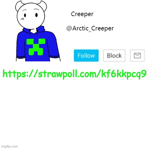 https://strawpoll.com/kf6kkpcq9 | https://strawpoll.com/kf6kkpcq9 | image tagged in creeper's announcement template | made w/ Imgflip meme maker