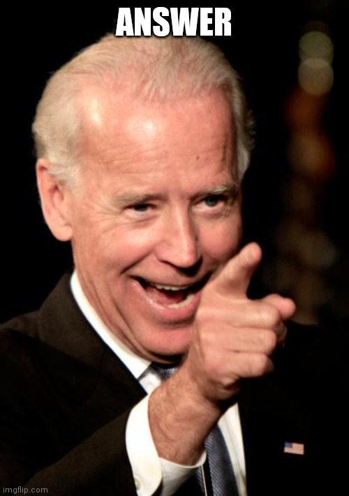 https://www.strawpoll.me/42224070 | ANSWER | image tagged in memes,smilin biden | made w/ Imgflip meme maker
