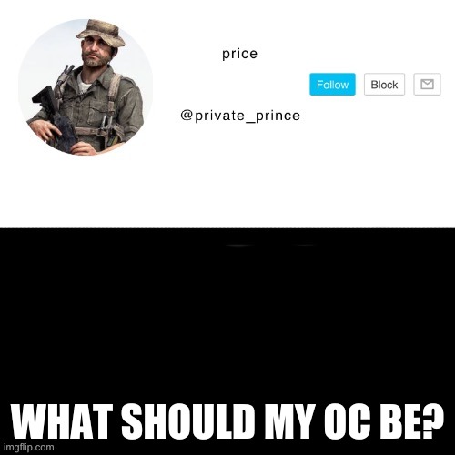 i dont even follow the stream | WHAT SHOULD MY OC BE? | image tagged in price s announcement template | made w/ Imgflip meme maker