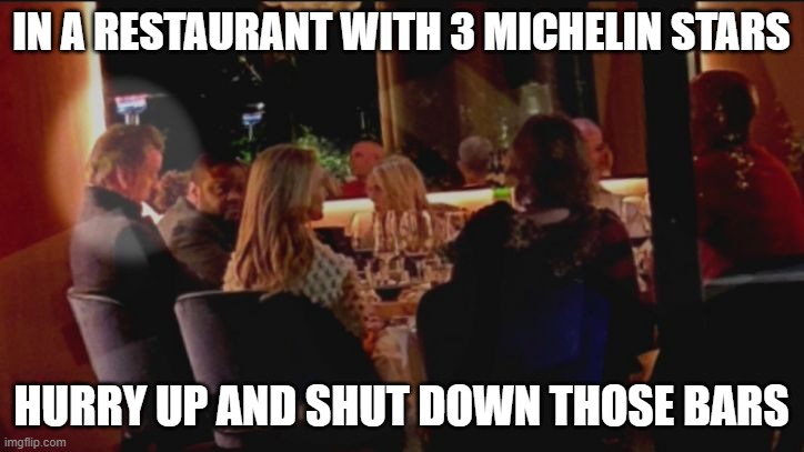 IN A RESTAURANT WITH 3 MICHELIN STARS; HURRY UP AND SHUT DOWN THOSE BARS | made w/ Imgflip meme maker