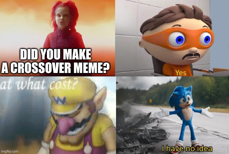 DID YOU MAKE A CROSSOVER MEME? | image tagged in thanos what did it cost,protegent yes,i've won but at what cost,sonic i have no idea,memes,funny | made w/ Imgflip meme maker