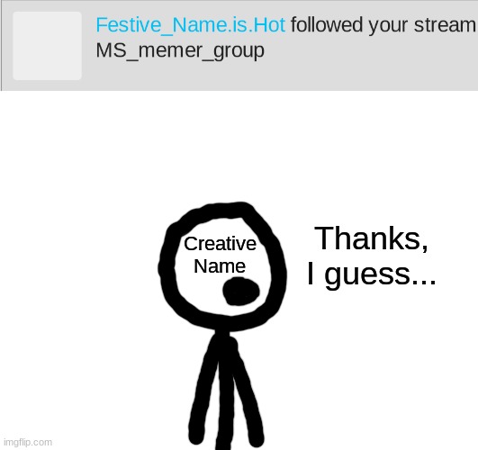 I guess this alt just wants to be friends | Thanks, I guess... Creative Name | image tagged in blank white template | made w/ Imgflip meme maker
