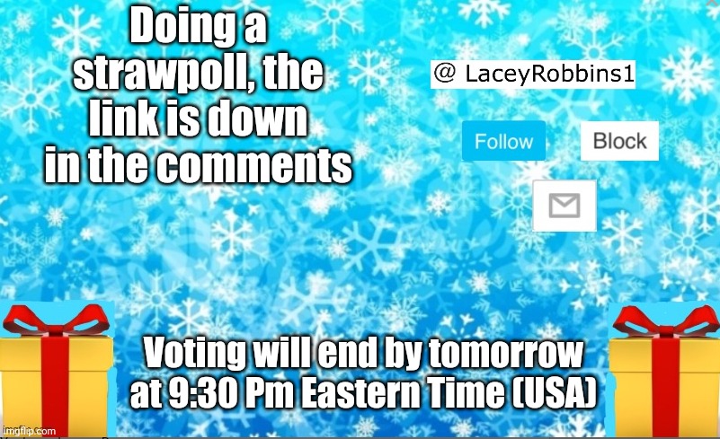 Lacey Christmas announcement | Doing a strawpoll, the link is down in the comments; Voting will end by tomorrow at 9:30 Pm Eastern Time (USA) | image tagged in lacey christmas announcement | made w/ Imgflip meme maker