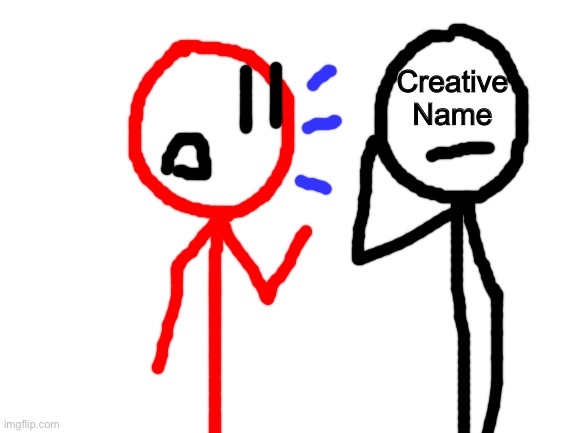 Blank White Template | Creative Name | image tagged in blank white template | made w/ Imgflip meme maker