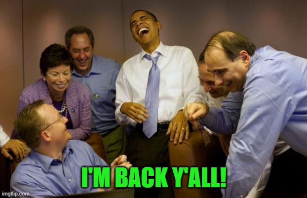 And then I said Obama Meme | I'M BACK Y'ALL! | image tagged in memes,and then i said obama | made w/ Imgflip meme maker