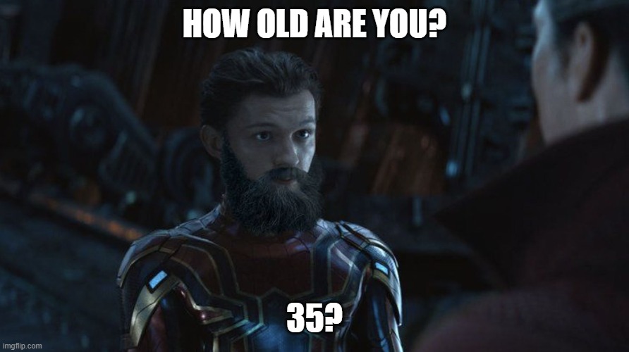 Aging is fun | HOW OLD ARE YOU? 35? | image tagged in spiderman | made w/ Imgflip meme maker
