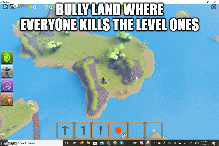 why life why this | BULLY LAND WHERE EVERYONE KILLS THE LEVEL ONES | image tagged in first world problems | made w/ Imgflip meme maker