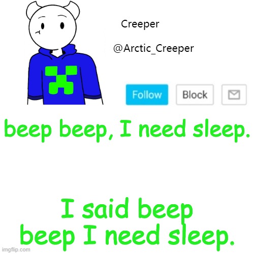 got this from a yt comment | beep beep, I need sleep. I said beep beep I need sleep. | image tagged in creeper's announcement template | made w/ Imgflip meme maker