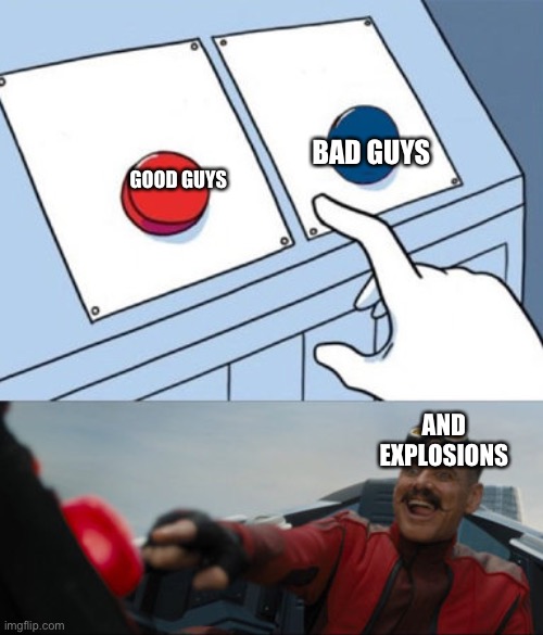 2 buttons eggman |  BAD GUYS; GOOD GUYS; AND EXPLOSIONS | image tagged in 2 buttons eggman | made w/ Imgflip meme maker