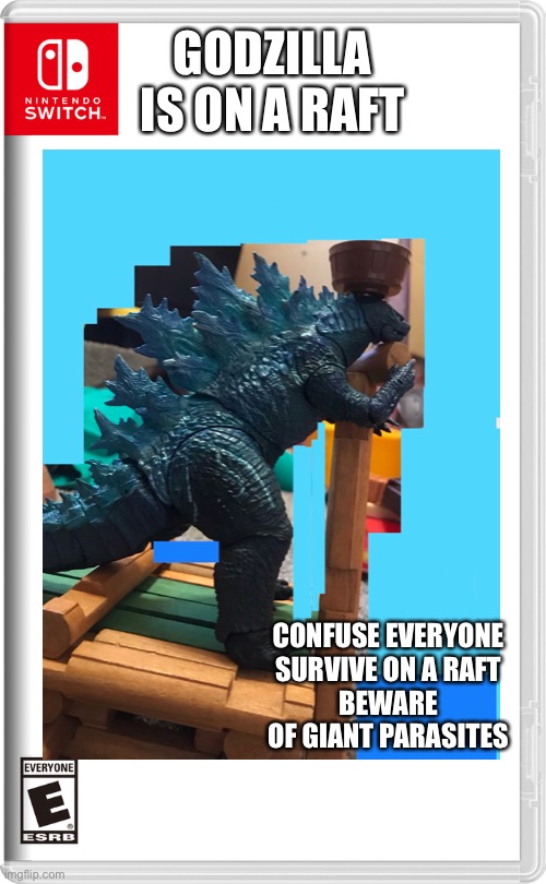 GODZILLA IS ON A RAFT; CONFUSE EVERYONE
SURVIVE ON A RAFT
BEWARE OF GIANT PARASITES | made w/ Imgflip meme maker