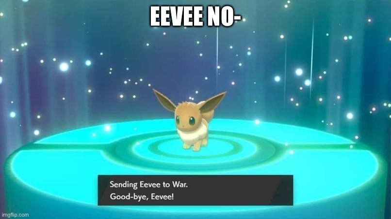 EEVEE NO- | made w/ Imgflip meme maker