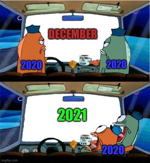 2020 realizing that 2021 is almost here | DECEMBER; 2020; 2020; 2021; 2020 | image tagged in memes | made w/ Imgflip meme maker
