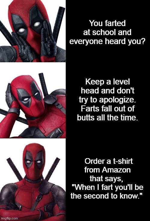 You Farted! Advice from Deadpool | image tagged in funny memes,deadpool,farts | made w/ Imgflip meme maker