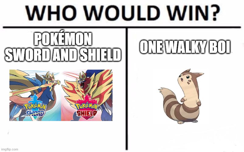 my vote is with the walky boi | POKÉMON SWORD AND SHIELD; ONE WALKY BOI | image tagged in memes,who would win | made w/ Imgflip meme maker