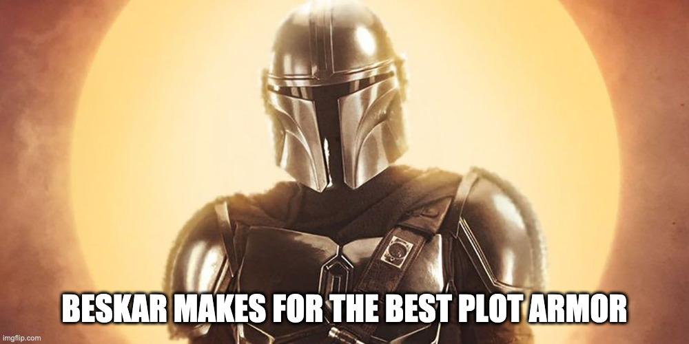 The Mandolorian | BESKAR MAKES FOR THE BEST PLOT ARMOR | image tagged in the mandolorian | made w/ Imgflip meme maker