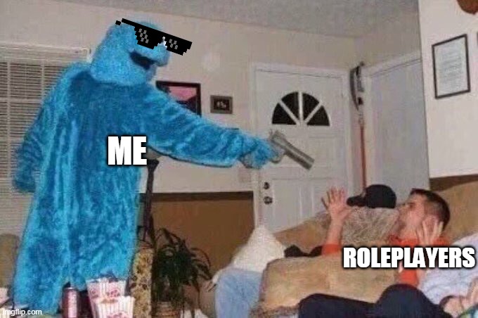 Cursed Cookie Monster | ME; ROLEPLAYERS | image tagged in cursed cookie monster | made w/ Imgflip meme maker