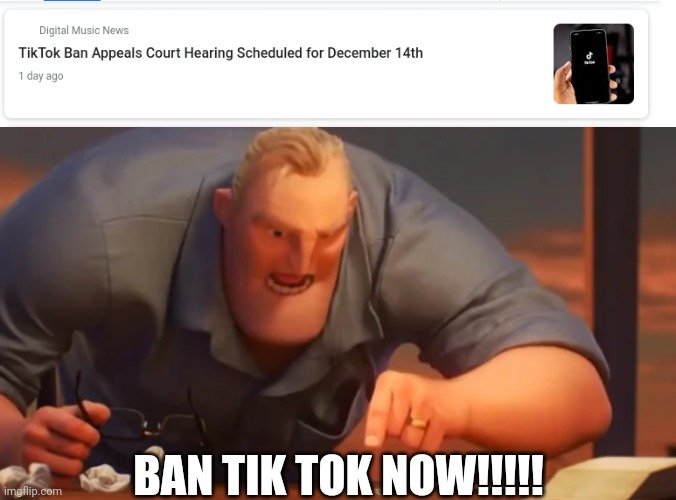 Forget Waiting For The Court Date, Tik Tok Needs To Be Banned Now!!!!! | BAN TIK TOK NOW!!!!! | image tagged in x is x | made w/ Imgflip meme maker