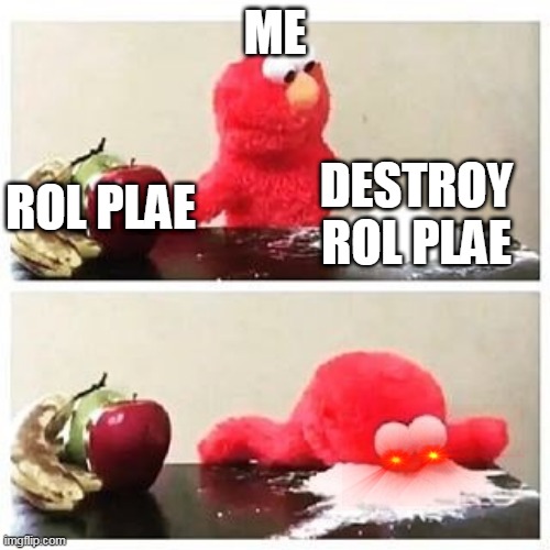 I HATE ROLEPLAY | ME; DESTROY ROL PLAE; ROL PLAE | image tagged in elmo cocaine,roleplaying | made w/ Imgflip meme maker