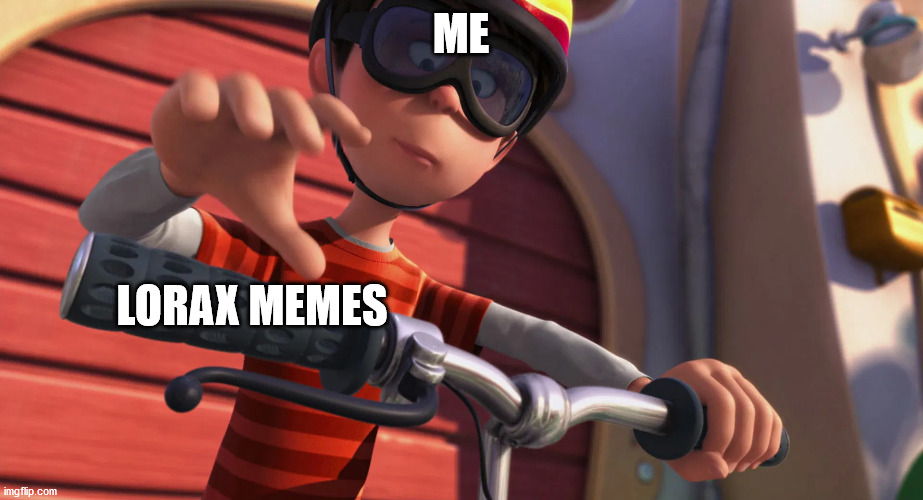 Me Lorax Memes Bike | ME; LORAX MEMES | image tagged in the lorax,me,lorax memes,me lorax memes,lorax memes me | made w/ Imgflip meme maker