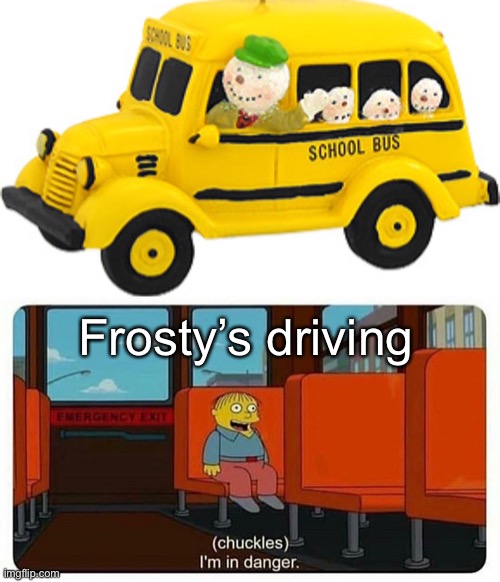 Frosty’s driving | image tagged in ralph in danger | made w/ Imgflip meme maker