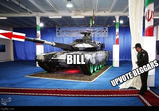 BILL UPVOTE BEGGARS | made w/ Imgflip meme maker