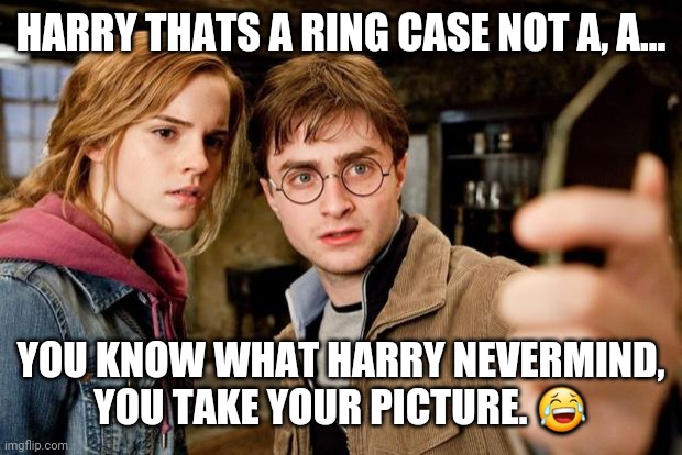 ring case selfie |  HARRY THATS A RING CASE NOT A, A... YOU KNOW WHAT HARRY NEVERMIND, YOU TAKE YOUR PICTURE. 😂 | image tagged in harry potter selfie | made w/ Imgflip meme maker