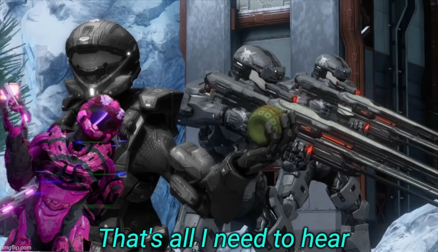That's all I need to hear | image tagged in that's all i need to hear | made w/ Imgflip meme maker