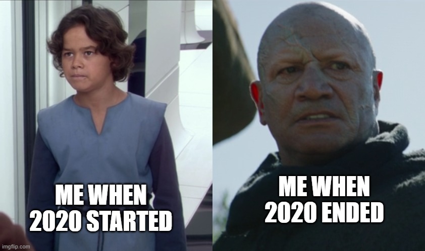 My year in 2020 | ME WHEN 2020 STARTED; ME WHEN 2020 ENDED | image tagged in 2020,mandolorian,boba fett | made w/ Imgflip meme maker