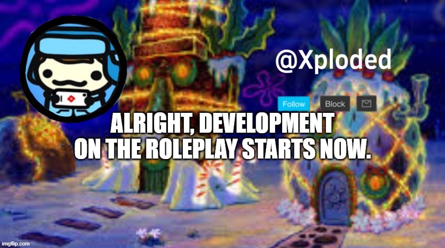 christmas announcment lul | ALRIGHT, DEVELOPMENT ON THE ROLEPLAY STARTS NOW. | image tagged in christmas announcment lul | made w/ Imgflip meme maker