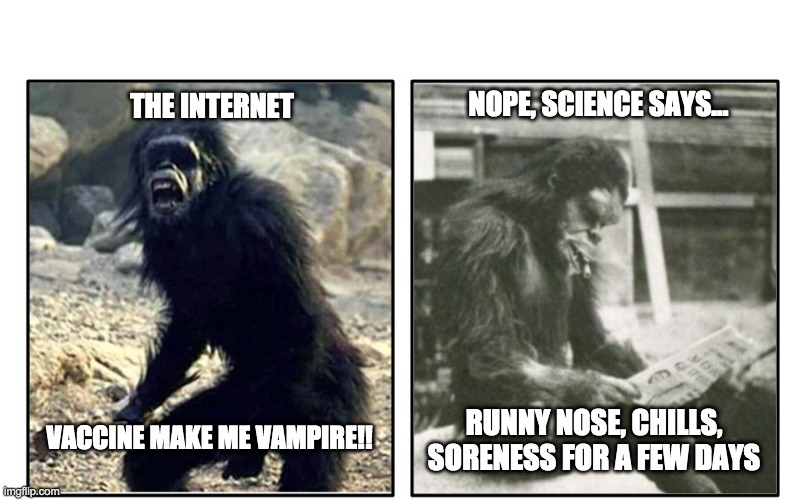 Fancy Monkeys | NOPE, SCIENCE SAYS... THE INTERNET; VACCINE MAKE ME VAMPIRE!! RUNNY NOSE, CHILLS, SORENESS FOR A FEW DAYS | image tagged in covid-19,vaccine | made w/ Imgflip meme maker