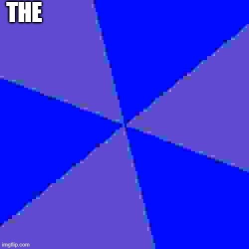 Blank Blue Background | THE | image tagged in memes,blank blue background | made w/ Imgflip meme maker