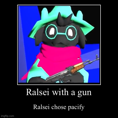 Pacify | image tagged in funny,demotivationals,pacify,ralsei with a gun | made w/ Imgflip demotivational maker