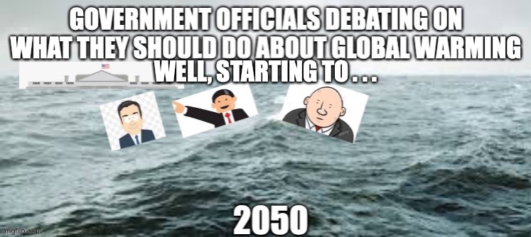 Climate Change meme | WELL, STARTING TO . . . | image tagged in climate change | made w/ Imgflip meme maker
